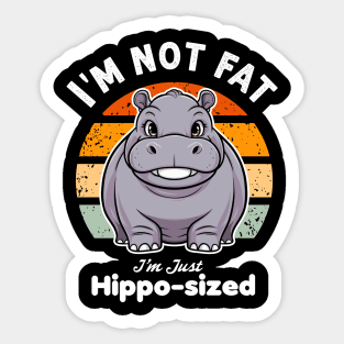 I'm not fat I'm just hippo sized Sticker